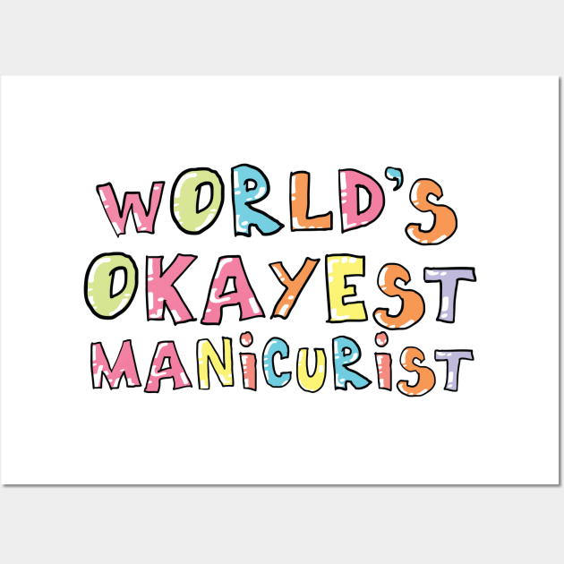 World's Okayest Manicurist Gift Idea Wall Art by BetterManufaktur